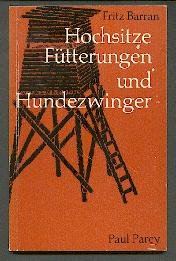 Hochsitze, Fütterungen und Hundezwinger. Eine Anleitung für den Selbstbau kleinerer jagdlicher Bauten und Anlagen.