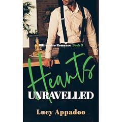 Hearts Unravelled: A Steamy Enemies to Lovers Romance (Billionaire Romance Series - Book 3) Audiolibro Por Lucy Appadoo arte de portada