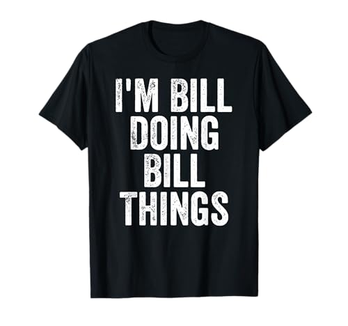 I'm Bill Doing Bill Things Shirt Personalized First Name T-Shirt