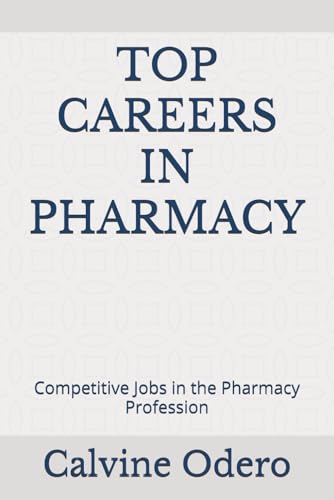 TOP CAREERS IN PHARMACY: Competitive Jobs in the Pharmacy Profession (COMPETITIVE CAREERS AND PROFESSION)