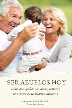Paperback SER ABUELOS HOY: CÓMO ACOMPAÑAR CON AMOR, RESPETO Y CONCIENCIA EN LA CRIANZA MODERNA (Spanish Edition) [Spanish] Book