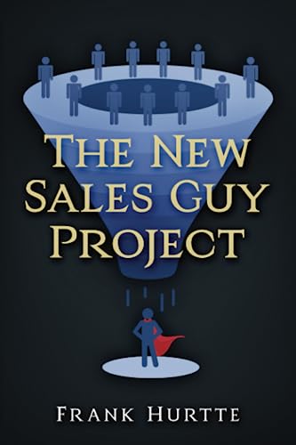 The New Sales Guy Project: How to launch your career in Knowledge-based Sales