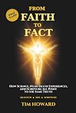 From Faith to Fact: How Science, Near-Death Experiences, and Scripture All Point to the Same Truth