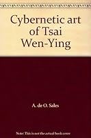 Cybernetic art of Tsai Wen-Ying 9622150209 Book Cover