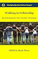 Walking in Fellowship: By Activating the "One Another" Principles 1951488016 Book Cover