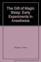 The Gift of Magic Sleep: Early Experiments in Anesthesia 0698306945 Book Cover