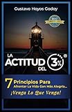 La Actitud del 3%: Siete Principios para Afrontar la Vida con Más Alegría ¡Venga lo que Venga! (Spanish Edition)