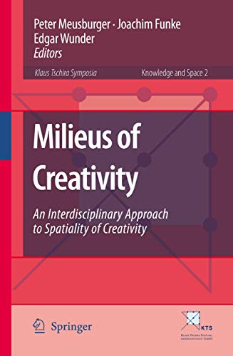Milieus of Creativity: An Interdisciplinary Approach to Spatiality of Creativity (Knowledge and Space, 2)