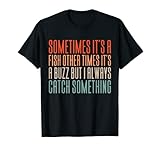 Sometimes It's A Fish Other Times It's A Buzz But I Always Catch Something Design de pêche cool pour les pêcheurs qui aiment pêcher.