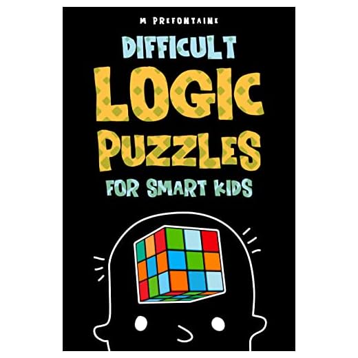 Difficult Logic Puzzles for Smart Kids: 150 Brainteasers and Puzzles the Whole Family will Love