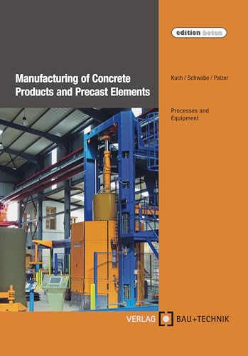 Manufacturing of Concrete Products and Precast Elements: Processe...