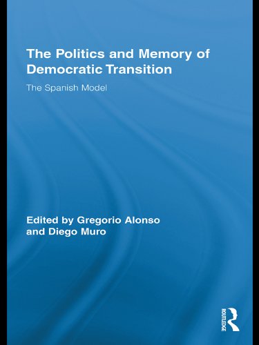 The Politics and Memory of Democratic Transition: The Spanish Model (Routledge Studies on Contemporary Spain)