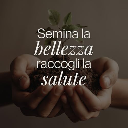 SEMINA LA BELLEZZA, RACCOGLI LA SALUTE - PARTE 5