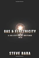 Gas and Electricity: A Collection Of Writings 0692643672 Book Cover