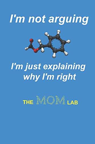 The MOM Lab. I'm Not Arguing, I'm Just Explaining Why I'm Right: Lined Notebook / Journal Gift, 120 Pages, 6x9, Soft Cover, Matte Finish