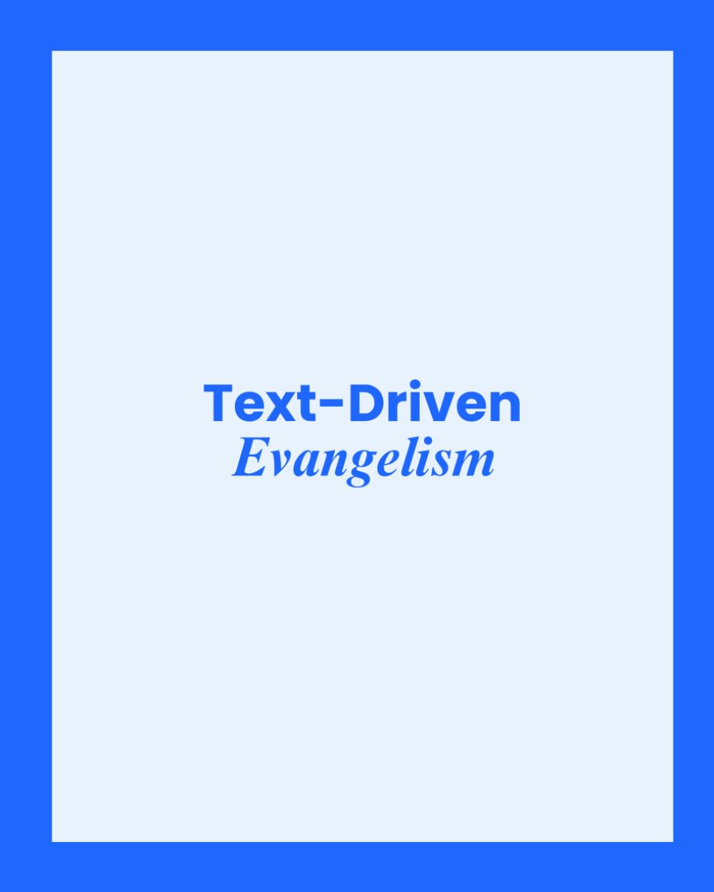 Text-Driven Evangelism: Text-Driven Bible Study