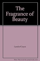 The Fragrance of Beauty B0017K9VFM Book Cover