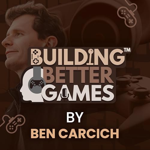 Building Better Games Podcast Por Benjamin Carcich arte de portada