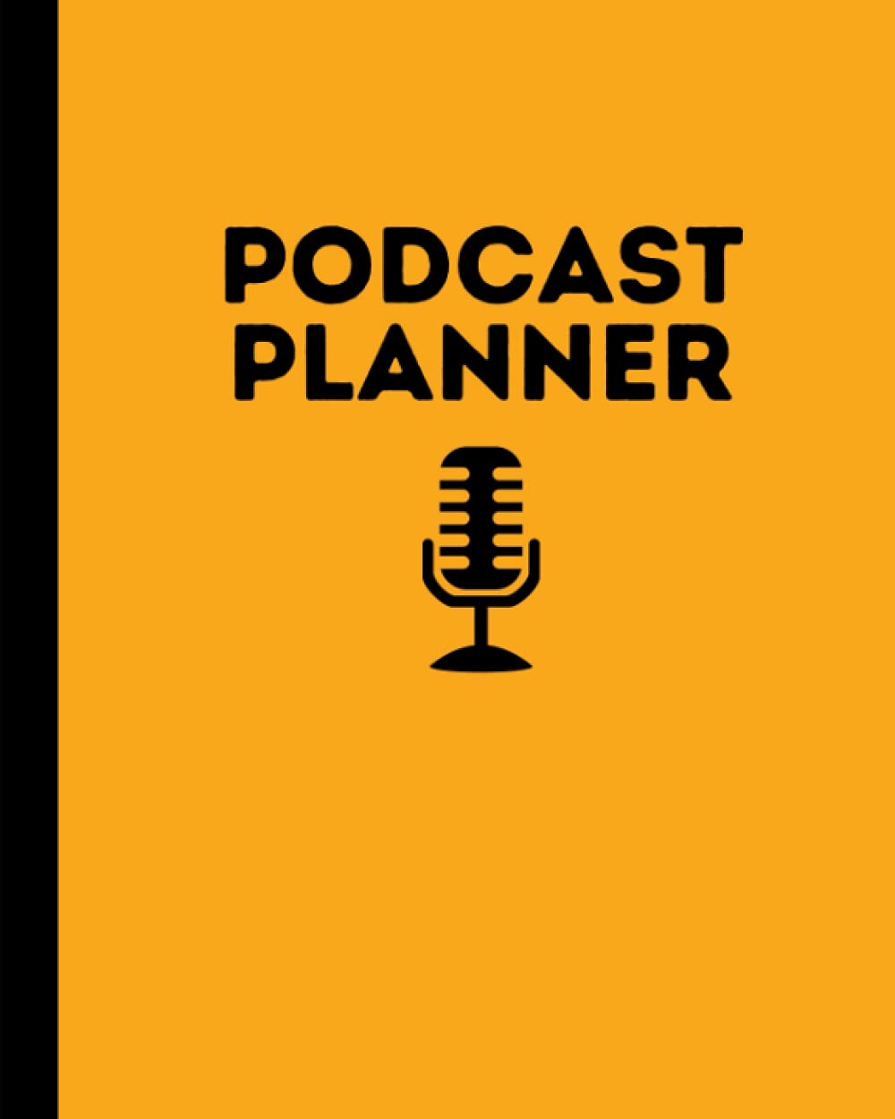 Podcast Planner: Podcast Planning Composition Journal Notebook Log Book | 120 Pages | 8x10 in. | Orange Black