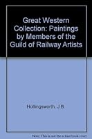 Great Western Collection: Paintings by Members of the Guild of Railway Artists 0713716568 Book Cover