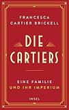 Die Cartiers: Eine Familie und ihr Imperium | Die funkelnde Saga einer der berühmtesten Schmuckdynastien der Welt - Francesca Cartier Brickell Übersetzer: Frank Sievers 