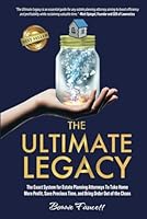 The Ultimate Legacy: The Exact System for Estate Planning Attorneys To Take Home More Profit, Save Precious Time, and Bring Order Out of the Chaos 1966395280 Book Cover
