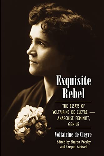 Exquisite Rebel: The Essays of Voltairine de Cleyre: Feminist, Anarchist, Genius