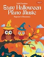 Vol. 2 Easy Halloween Piano Music | Little Pumpkins: Beginner to Elementary (Halloween Piano Solos) B0BV4KPDR5 Book Cover