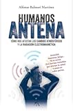 HUMANOS ANTENA: Cómo nos afectan los cambios atmosféricos y la radiación...