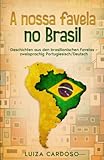 A nossa favela no Brasil: Geschichten aus den brasilianischen Favelas – zweisprachig Portugiesisch/Deutsch - Luiza Cardoso 