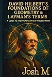 David Hilbert's Foundations of Geometry in Layman's Terms: A...
