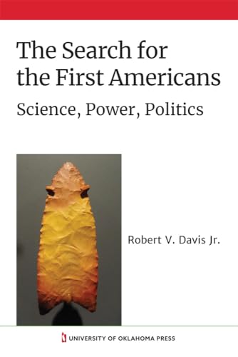 The Search for the First Americans: Science, Power, Politics