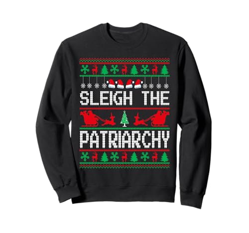 Sleigh The Patriarchy Feminist Ugly Christmas Meme Holiday Sweatshirt