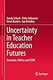  Uncertainty in Teacher Education Futures: Scenarios, Politics and STEM (English Edition)