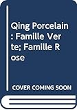 porcelaine famille verte  Qing Porcelain: Famille Verte; Famille Rose