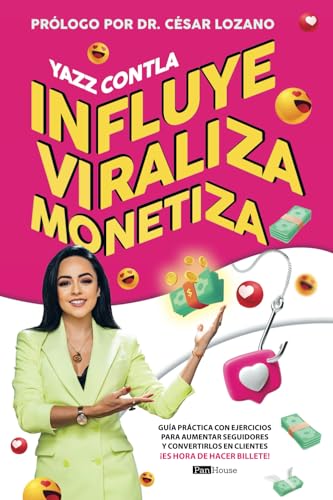 Influye, Viraliza, Monetiza: Guía práctica con ejercicios para aumentar seguidores y convertirlos en clientes ¡Es hora de hacer billete! (Spanish Edition)