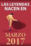 accesorios para mujer invierno 2017  Las leyendas nacen en marzo 2017: Regalo de cumpleaños perfecto para niños y niñas de 4 años I Cita positiva , humor I Cuaderno , diario , libro de ... original para el 4 cumpleaños I El torero