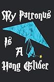  My Patronus Is A Hang Glider Hängegleiter: Notizbuch Cooles Hängegleiter Geschenk für Flugsport Piloten Geschenkidee Notizheft 120 Linierte DIN A5 Seiten