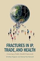 Fractures in IP, Trade, and Health : Centering a Public Health Framework 019768405X Book Cover