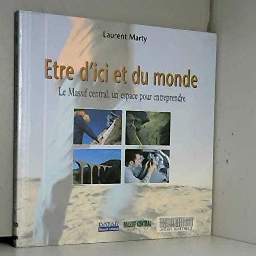 Etre d'ici et du monde: Le Massif central, un espace pour entreprendre