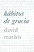 HÃ¡bitos de gracia: Disfrutando a JesÃºs a travÃ©s de las disciplinas espirituales (Spanish Edition)