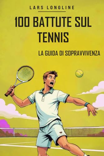 Regalo per tennisti: 100 frasi divertenti e scuse sul tennis: La guida di sopravvivenza definitiva per gli appassionati di tennis