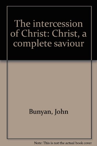 The intercession of Christ: Christ, a complete ... B0007EL3IW Book Cover
