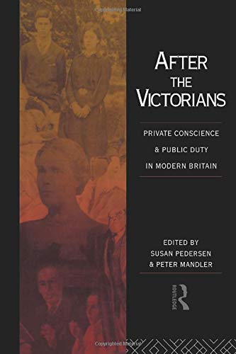 After the Victorians: Private Conscience and Public Duty in Modern Britain