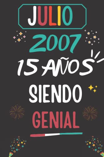 CUADERNO, JULIO 2007, 15 Años Siendo Genial: Regalo de 15 cumpleaños para mujeres y hombres, ideas de 15 cumpleaños... un cumpleaños... divertido, ... regalo de 15 cumpleaños para él/ella.