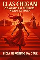 Elas Chegam: O caminho das Mulheres Negras ao Poder (Portuguese Edition) 6501837855 Book Cover