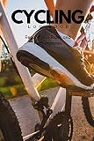  Cycling Log Book: Record Your Rides and Performances: Cycling Books for Men to Record Starting and Ending Times, Terrain, Elevation, Distance Covered, ... Drinks Consumed, and Notes for The Next Time