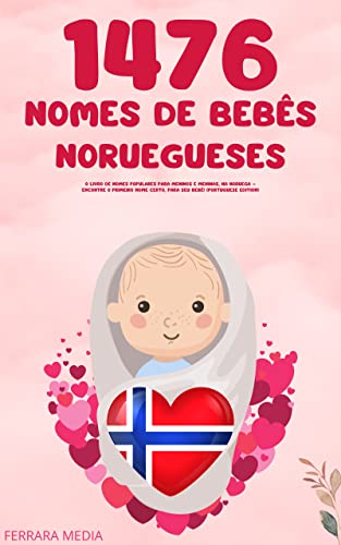 1476 Nomes de bebês noruegueses – O livro de nomes populares para meninos e meninas, na Noruega – Encontre o primeiro nome certo, para seu bebê! (Portuguese Edition) - Media, Ferrara