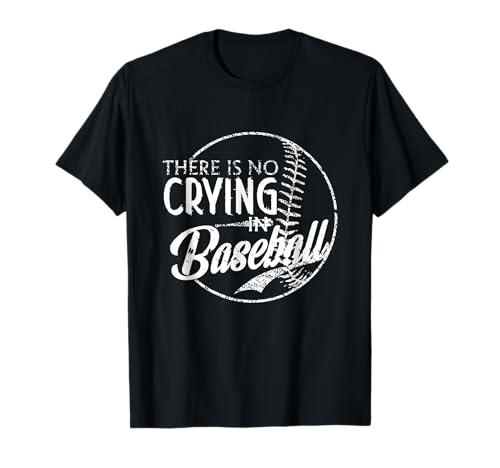 There Is No Crying In Baseball Sports Funny Baseball T-Shirt