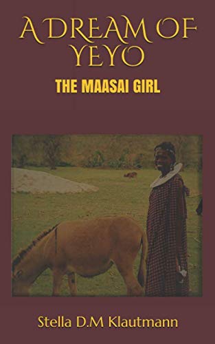 A DREAM OF YEYO -THE MAASAI GIRL: Seven Steps to make your dream as a child to come true. (1)